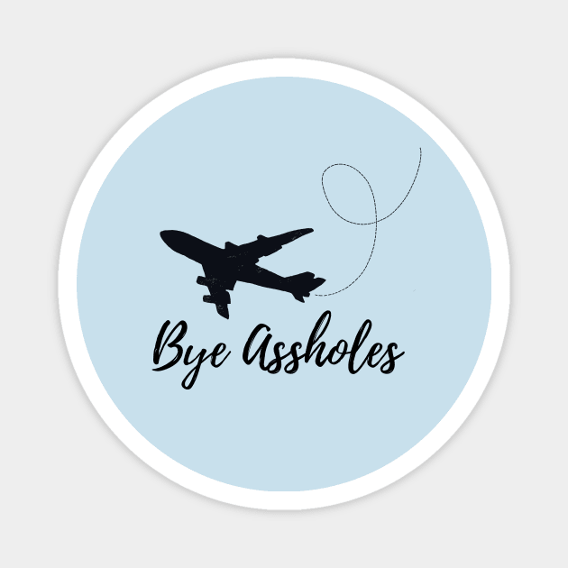 Bye A**holes Magnet by IllustratedActivist